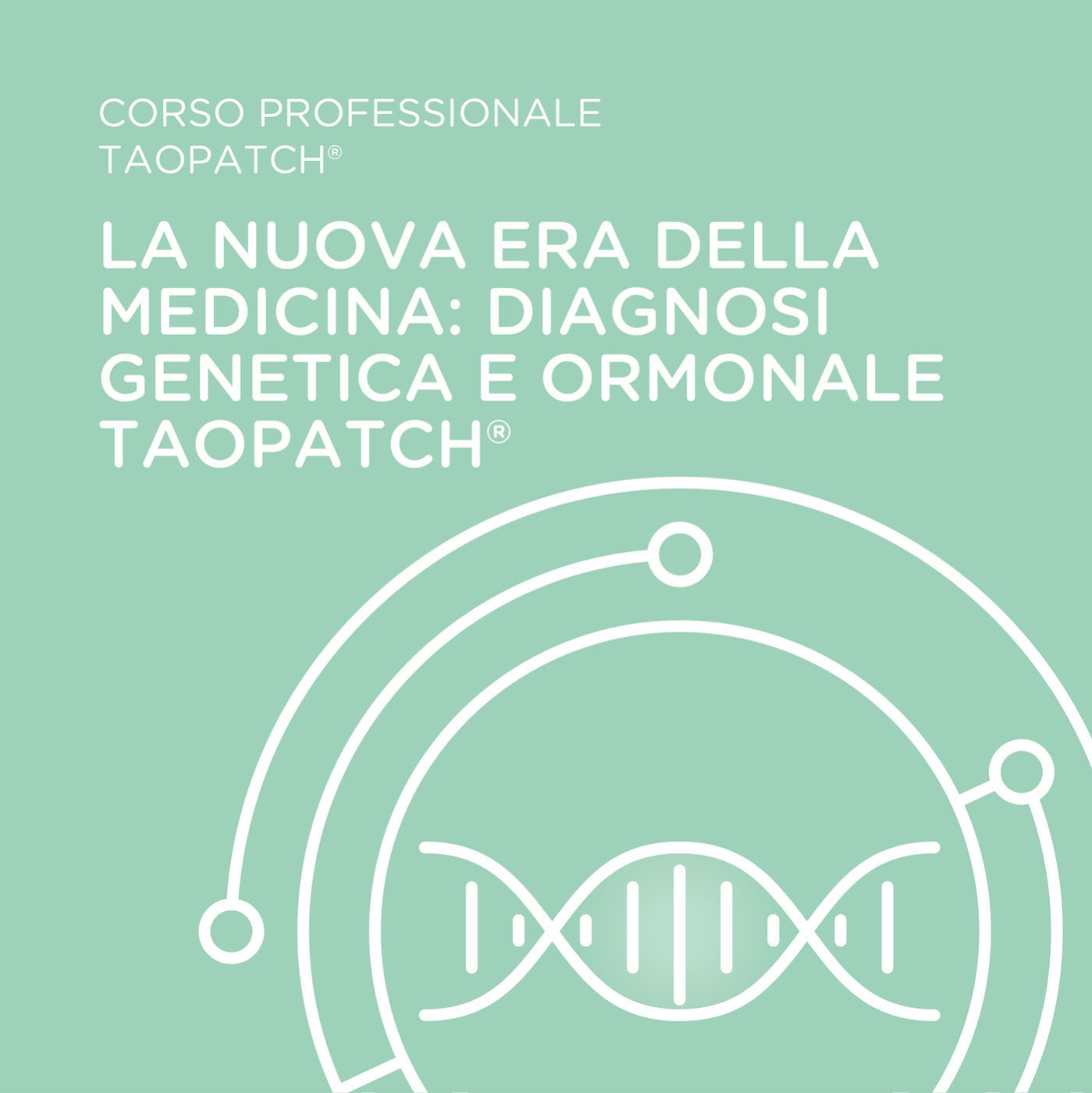 CORSO PROFESSIONALE TAOPATCH® - LA NUOVA ERA DELLA MEDICINA DIAGNOSI GENETICA E ORMONALE